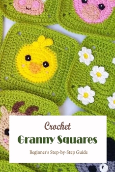 Paperback Crochet Granny Squares: Beginner's Step-by-Step Guide: Crochet Tutorials for Granny Squares Book