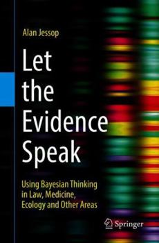 Paperback Let the Evidence Speak: Using Bayesian Thinking in Law, Medicine, Ecology and Other Areas Book