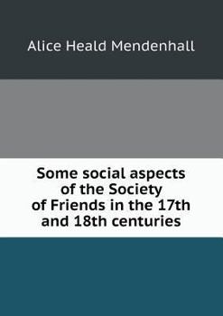 Paperback Some social aspects of the Society of Friends in the 17th and 18th centuries Book