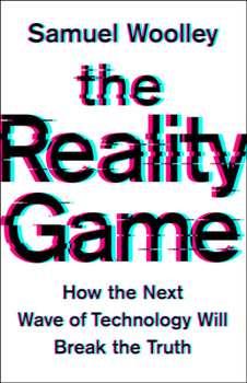 Hardcover The Reality Game: How the Next Wave of Technology Will Break the Truth Book