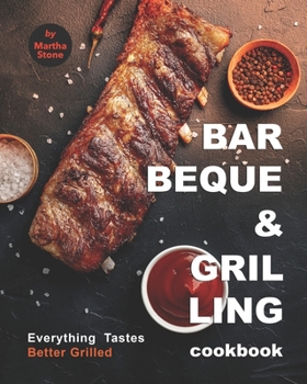 Paperback Barbeque and Grilling Cookbook: Everything Tastes Better Grilled Book