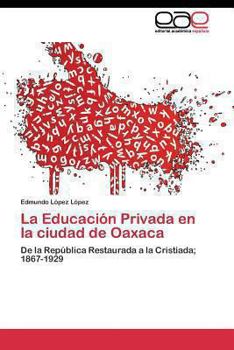 Paperback La Educación Privada en la ciudad de Oaxaca [Spanish] Book