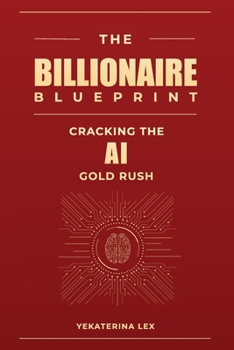 Paperback The Billionaire Blueprint: Cracking the AI Gold Rush Book