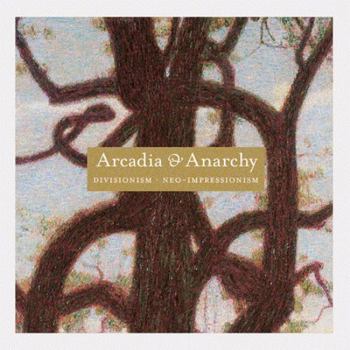 Hardcover Divisionism/Neo-Impressionism: Arcadia & Anarchy Book