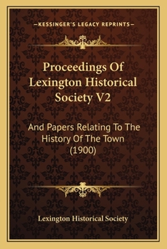 Paperback Proceedings Of Lexington Historical Society V2: And Papers Relating To The History Of The Town (1900) Book