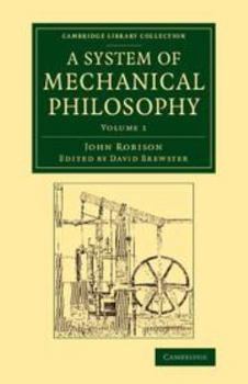 A System of Mechanical Philosophy: Volume 1