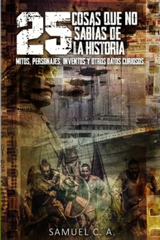 Paperback 25 Cosas que no sabías de la historia: Mitos, personajes, inventos y otros datos curiosos. [Spanish] Book