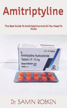 Paperback Amitriptyline: The Best Guide To Amitriptyline And All You Need To Know Book
