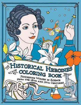 Paperback The Historical Heroines Coloring Book: Pioneering Women in Science from the 18th and 19th centuries Book