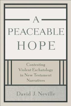 Paperback A Peaceable Hope: Contesting Violent Eschatology in New Testament Narratives Book