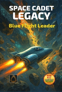 Space Cadet Legacy: The Blue Leader: The Flight of Captain Darby Volkmann (Space Cadet Richard)