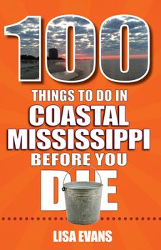 Paperback 100 Things to Do in Coastal Mississippi Before You Die Book