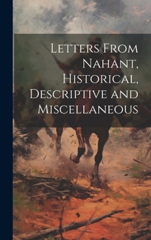 Hardcover Letters From Nahant, Historical, Descriptive and Miscellaneous Book