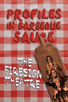 Hardcover PROFILES IN BARBEQUE SAUCE The Psychedelic Firesign Theatre On Stage - 1967-1972 (hardback) Book