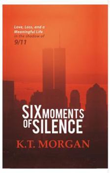 Paperback Six Moments of Silence: Love, Loss, and a Meaningful Life in the Shadow of 9/11 Book