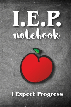 IEP Notebook - I Expect Progress: A Notebook for Individual Education Planning