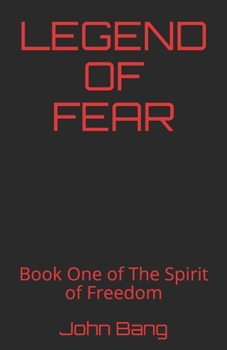 LEGEND OF FEAR: Book One of The Spirit of Freedom