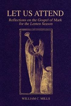 Paperback Let Us Attend: Reflections on the Gospel of Mark for the Lenten Season Book