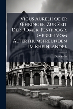Paperback Vicus Aurelii Oder Å'hringen Zur Zeit Der Römer. Festprogr. (Verein Vom Alterthumsfreunden Im Rheinlande). [German] Book