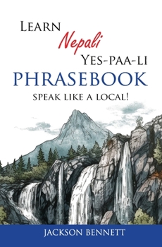 Paperback Learn Nepali Yes-paa-li Phrasebook: Speak like a local! Book