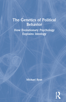 Hardcover The Genetics of Political Behavior: How Evolutionary Psychology Explains Ideology Book