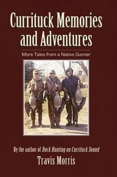 Hardcover Currituck Memories and Adventures: More Tales from a Native Gunner Book