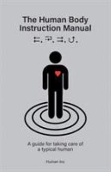 Paperback The Human Body Instruction Manual: A Guide for Taking Care of a Typical Human Book
