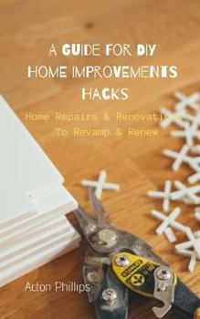 Paperback Home Repairs & Renovations to Revamp & Renew: A Guide for DIY Home Improvements Hacks Book
