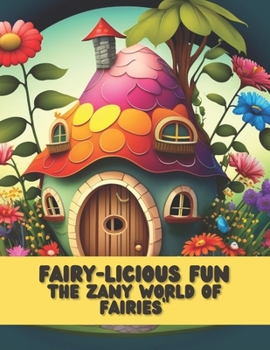 Fairy-licious Fun: The Zany World of Fairies