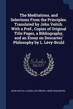 Paperback The Meditations, and Selections From the Principles. Translated by John Veitch. With a Pref., Copies of Original Title Pages, a Bibliography, and an E Book