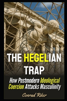 Paperback The Hegelian Trap: How Postmodern Ideological Coercion Attacks Masculinity Book