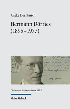 Hermann Dorries, 1895-1977: Ein Kirchenhistoriker Im Wandel Der Politischen Systeme Deutschlands (Christentum in Der Modernen Welt)