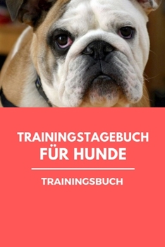 Paperback Trainingstagebuch f?r Hunde Trainingsbuch: Hundetraining f?r Hundetrainer - Hunde Tagebuch A5, Hundtagebuch f?r das Hunde er [German] Book