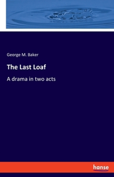 Paperback The Last Loaf: A drama in two acts Book