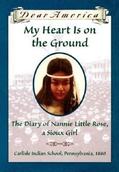 Hardcover My Heart is on the Ground: The Diary of Nannie Little Rose, a Sioux Girl Book