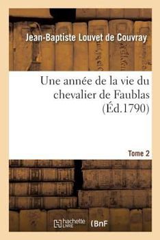 Paperback Une Année de la Vie Du Chevalier de Faublas. Tome 2 [French] Book