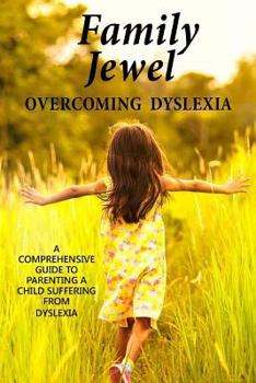 Paperback Family Jewel: Overcoming Dyslexia: Comprehensive guide to parenting a child with Dyslexia Book