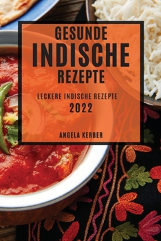 Paperback Gesunde Indische Rezepte 2022: Leckere Indische Rezepte [German] Book