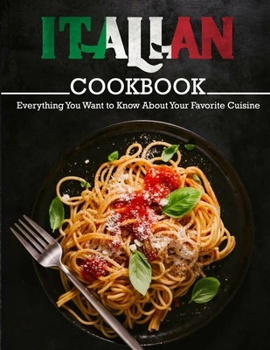 Paperback Italian Cookbook: Everything You Want to Know About Your Favorite Cuisine Book