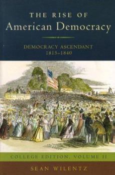 Paperback The Rise of American Democracy: Democracy Ascendant, 1815-1840 Book