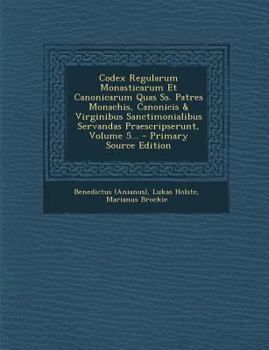 Paperback Codex Regularum Monasticarum Et Canonicarum Quas SS. Patres Monachis, Canonicis & Virginibus Sanctimonialibus Servandas Praescripserunt, Volume 5... - [Latin] Book