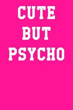 Cute But Psycho: College Ruled Notebook 6”x9” 120 Pages