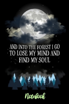 Paperback Notebook: And Into The Forest I Go To Lose My Mind And Find My Soul - 120 Pages - 6x9 - Gift Idea Forest Mountain Hiking Book