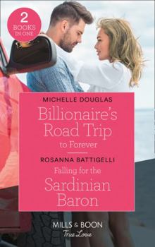 Paperback Billionaire's Road Trip To Forever / Falling For The Sardinian Baron: Billionaire's Road Trip to Forever / Falling for the Sardinian Baron Book