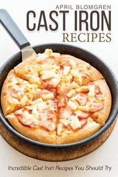 Paperback Cast Iron Recipes: Incredible Cast Iron Recipes You Should Try Book