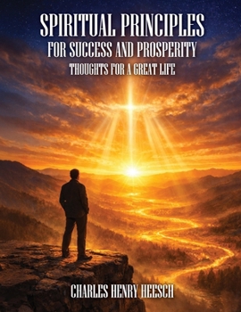 Paperback Spiritual Principles for Success and Prosperity: Thoughts For a Great Life Book