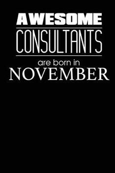 Awesome Consultants Are Born In November: Best Consultant Novelty Birthday Gift Notebook