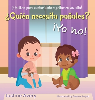 Hardcover ¿Quién necesita pañales? ¡Yo no!: ¡Un libro para cantar junto y gritar en voz alta! [Spanish] Book