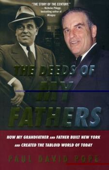 Hardcover The Deeds of My Fathers: How My Grandfather and Father Built New York and Created the Tabloid World of Today Book