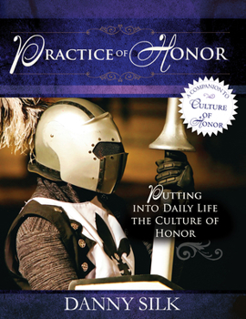 Paperback The Practice of Honor: Putting Into Daily Life the Culture of Honor Book
